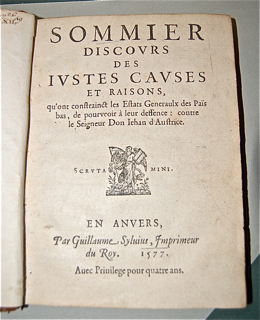 Sommier Discours des Justes Causes et Raisons, qu'ont constrainct les Estats Generaulx de Pais Bas, de pourveoir a` leur deffence: contre le Seigneur Don Iehan d' Austrice.