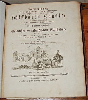 Beschreibung der in England seit 1759. angelegten, und jetz grostentheils vollendeten Schiffbaren Kanale, zur innern Gemeinschaft der vornehmsten handelstadte Nebst einer Bersuch einer Geschichte der inlandischen Schiffahrt, und aller, bis jezt, in=un aus