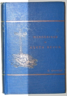 Wanderings in North Devon: Being Records and Reminiscences in the Life of John Mill Chanter, M.A., Oxon, 51 Years Vicar of Ilfracombe.
