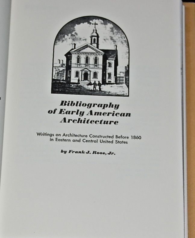  Bibliography of Early American Architecture, Writings on Architecture Constructed Before 1860 in Eastern and Central United States. 