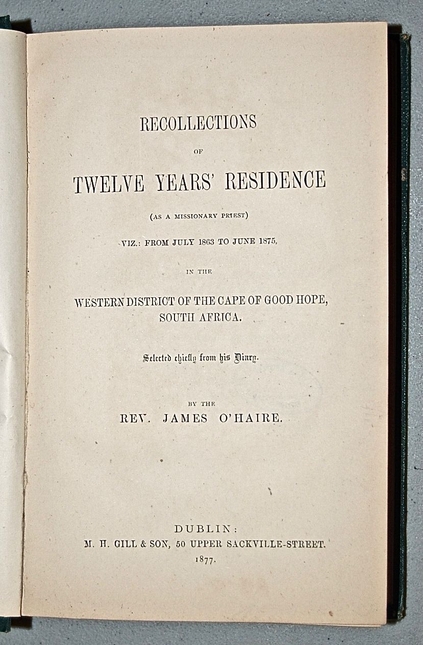 Recollections of Twelve Years’ Residence (as a missionary priest) viz.: from July 1863 to June 1875, in the Western District of the Cape of Good Hope, South Africa. Selected chiefly from his Diary.