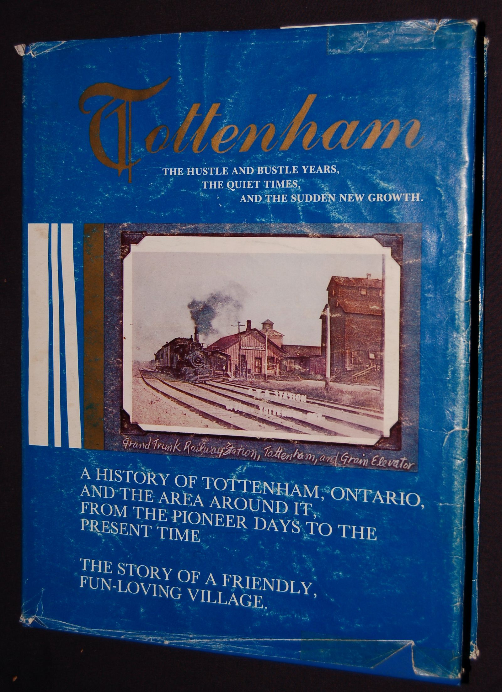 Tottenham. A History of Tottenham, Ontario, and the Area around It, from the Pioneer Days to the Present Time, the Story of a Friendly, Fun-Loving Village. 